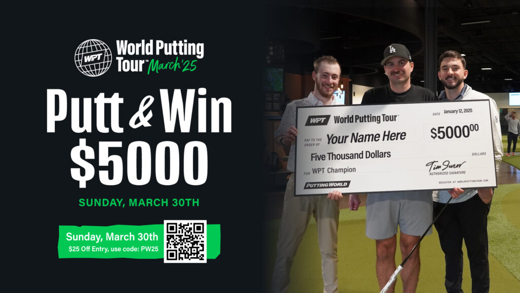 World Putting Tour tournament March 30th 2025. Compete against the best putters for a $5000 first place prize