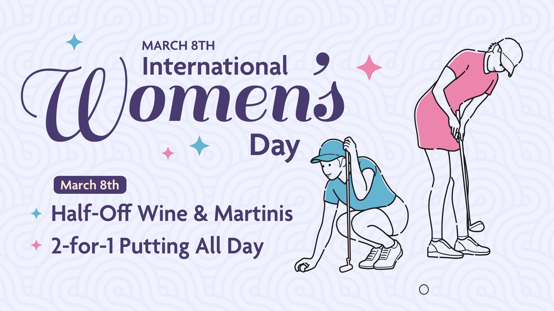 nternational Women's Day – March 8th Sip, Putt, & Celebrate! Ladies, this one's for you! Enjoy a day of fun on the greens and great drinks with your crew. 🎉 Specials for the Ladies: 🍸 Half-Off Wine & Martinis ⛳ 2-for-1 Putting All Day Grab your girls and make a day of it—because you deserve it!