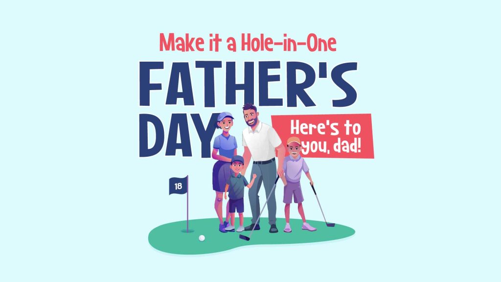 Illustration of a family celebrating Father's Day at Putting World & Bar19 with text that reads "Make it a Hole-in-One Father's Day – Here's to you, Dad!"